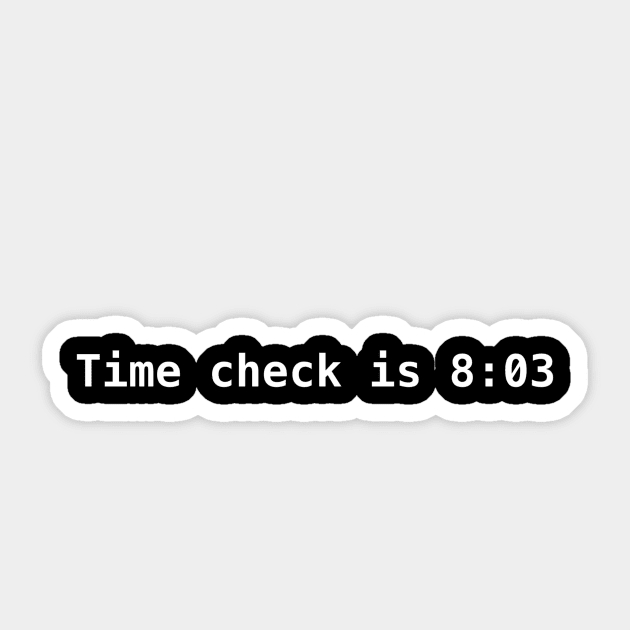 Time check is 8:03 Sticker by Fenris567